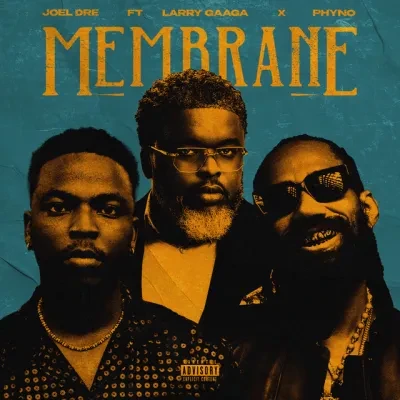 Joel Dre Ft. Larry Gaaga & Phyno – Membrane