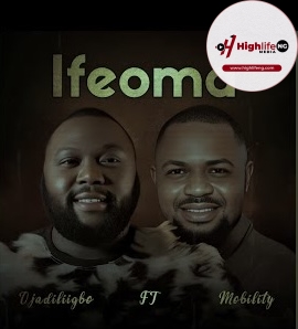 Ojadiligbo Ft. Mobility – Ifeoma