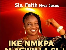 Sister Faith Nwa Jesus – Ike Nmkpa M Agwu La Gi