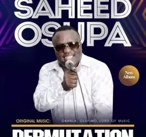 [Full Album] King Saheed Osupa – Permutation (Latest Yoruba Fuji Music)