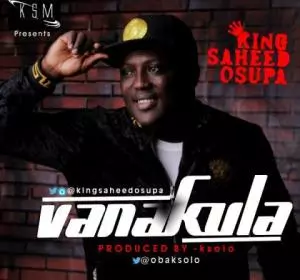Saheed Osupa – Vanakula (Prod. Ksolo) (Latest Yoruba Fuji Music)