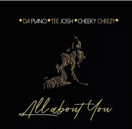 Dapiano – All About You Ft. Cheekychizzy & Tee Josh