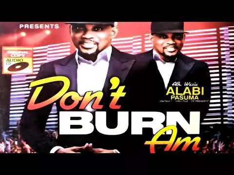 Alhaji Wasiu Alabi Pasuma - Don't Burn Am (Latest Fuji Music Gyration)