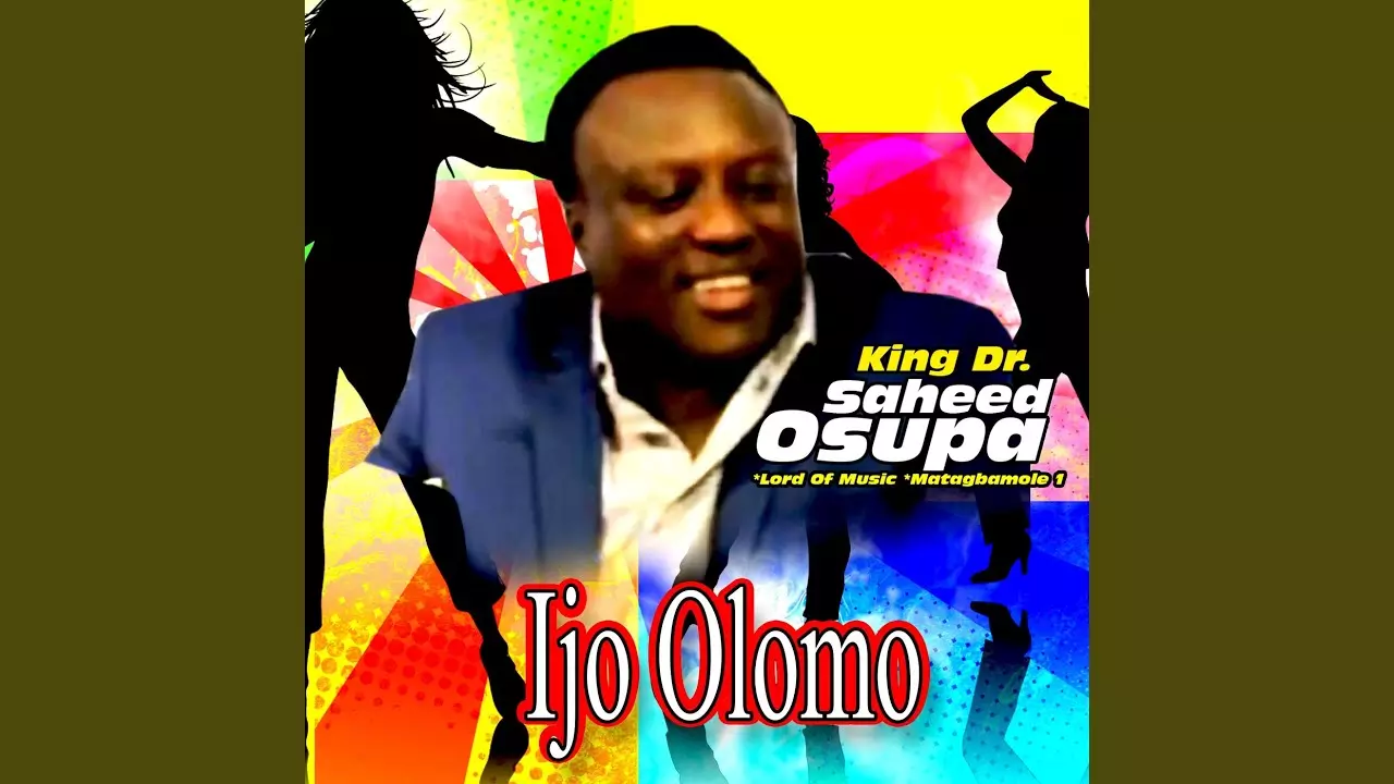 King Dr. Saheed Osupa - Ijo Olomo