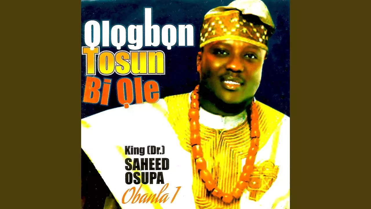 King Dr. Saheed Osupa - Ologbon Tosun Bi Ole