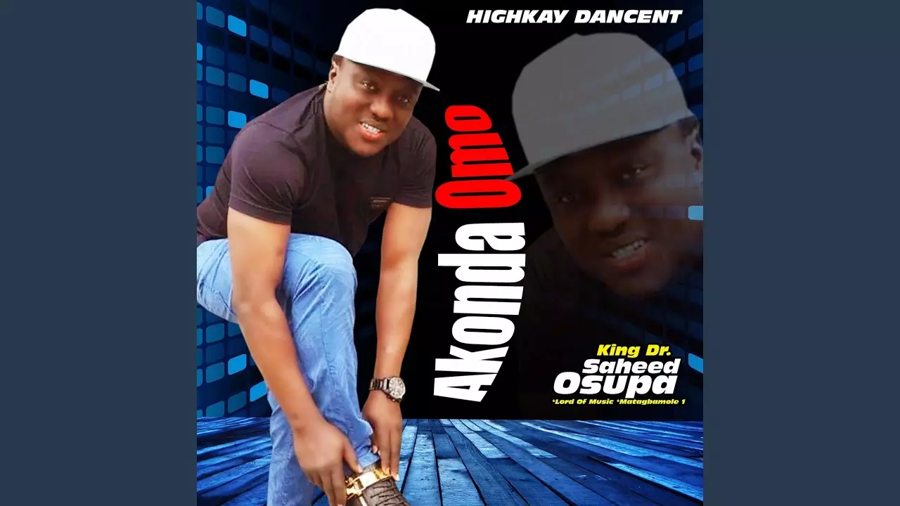 King Dr. Saheed Osupa - Akonda Omo