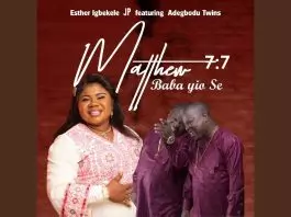 Esther Igbekele JP ft. Adegbodu Twins - Matthew 7:7 Baba Yio Se