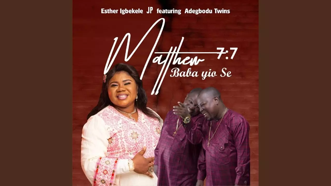 Esther Igbekele JP ft. Adegbodu Twins - Matthew 7:7 Baba Yio Se