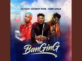 Dj Fizzy ft Faveboy Ryme and Terry Apala - Banging