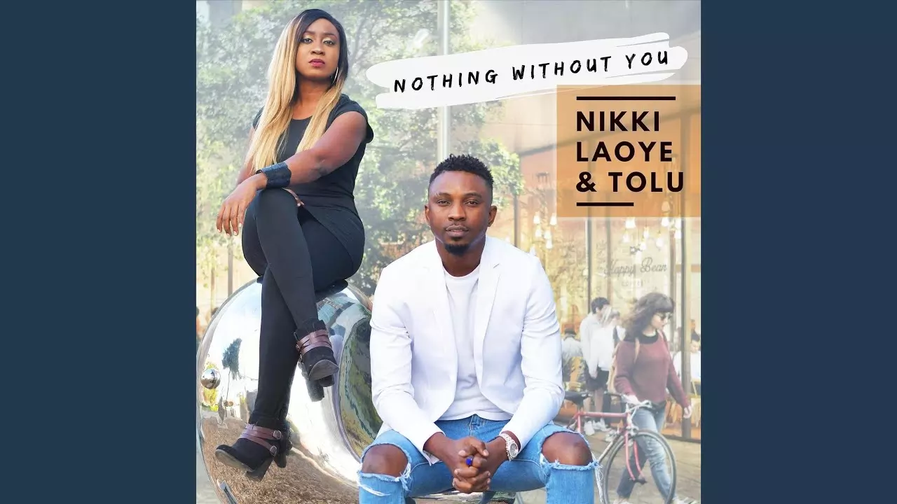 Nikki Laoye ft. Tolu - Nothing Without You (Duet)