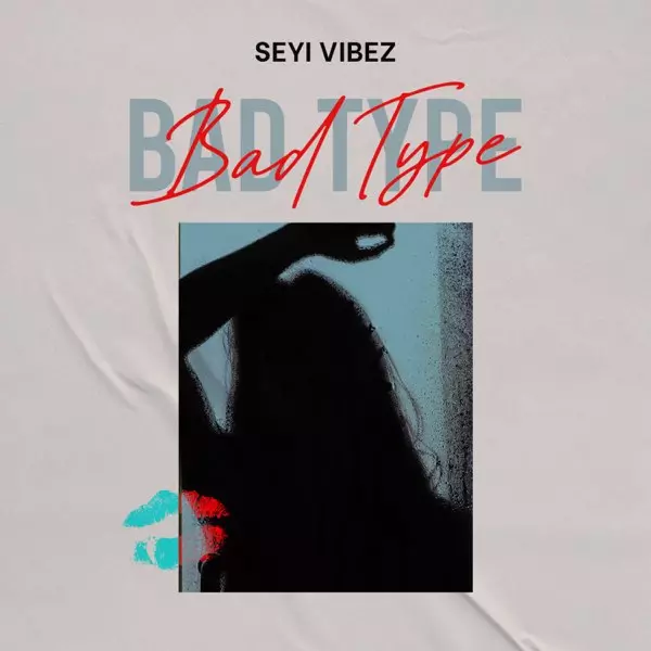 Seyi Vibez - Bad Type