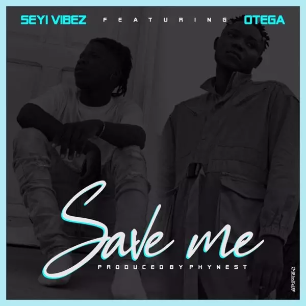 Seyi Vibez ft. Otega - Save Me