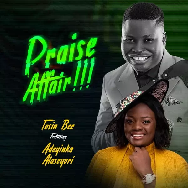 Tosin Bee ft. Adeyinka Alaseyori - Praise Affair