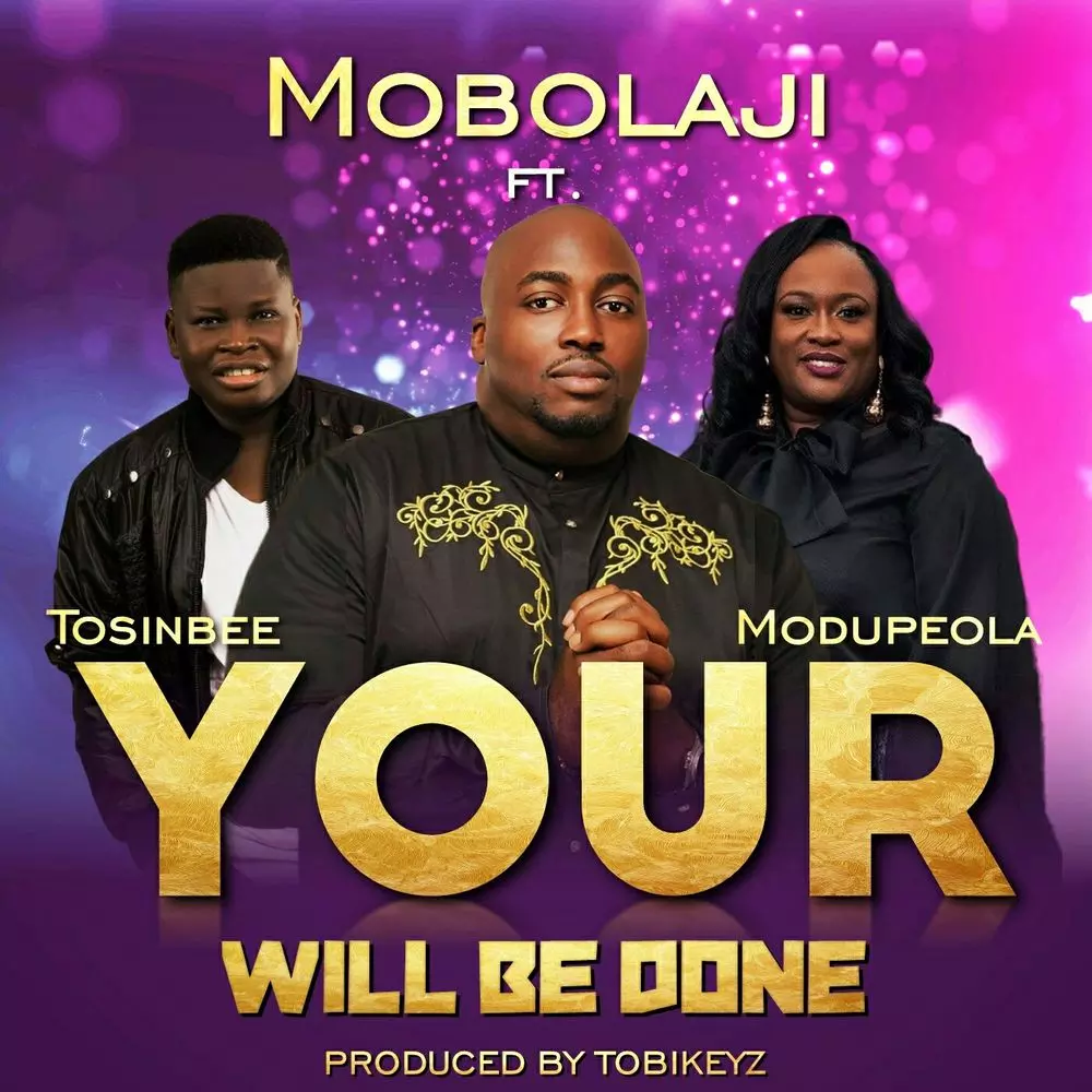 Mobolaji ft. Tosin Bee & Modupeola – Your Will Be Done