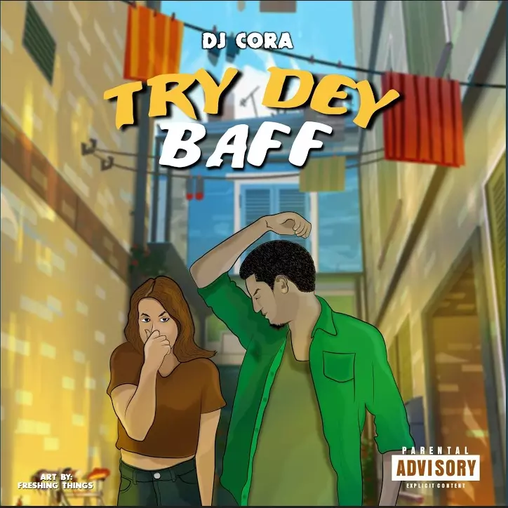 Dj Cora – Try Dey Baff