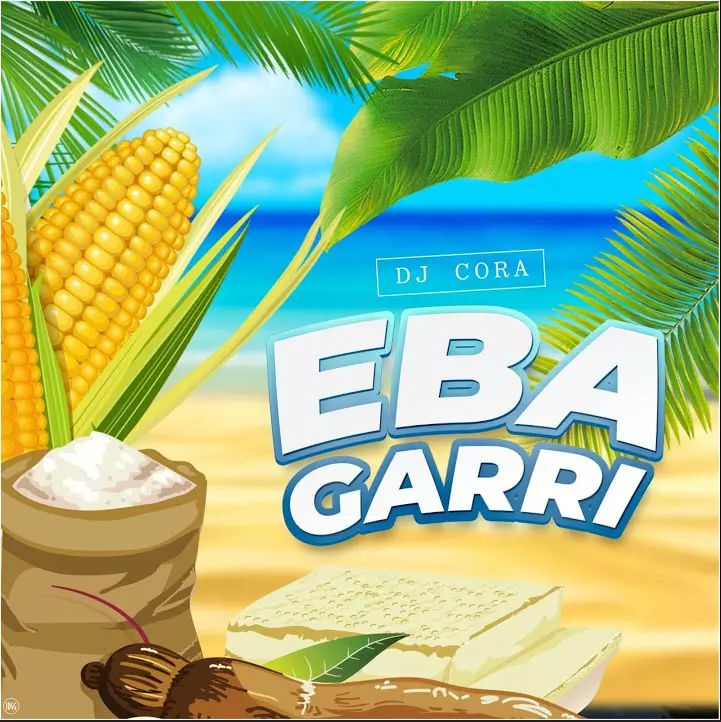 Dj Cora – Eba Garri
