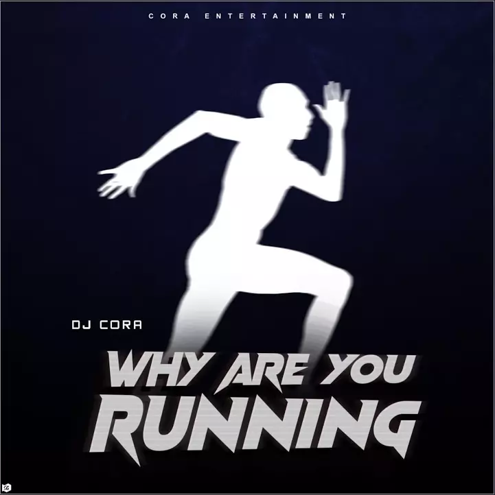 Dj Cora – Why Are You Running