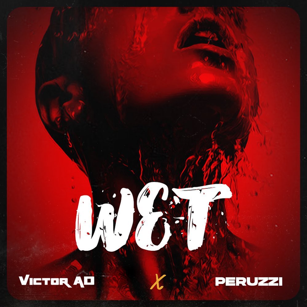 Victor AD ft. Peruzzi  – Wet