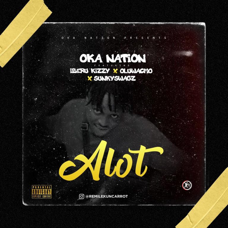 Oka Nation ft. Iberu Kizzy, Oluwacmo & Sunkyswagz – Alot